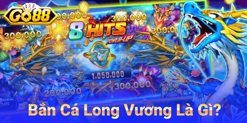 Tìm Hiểu Bắn Cá Long Vương 