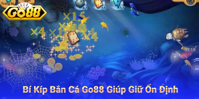 Bí Kíp Bắn Cá Go88 Giúp Giữ Ổn Định