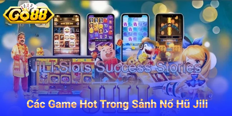 Các Game Hot Trong Sảnh Jili