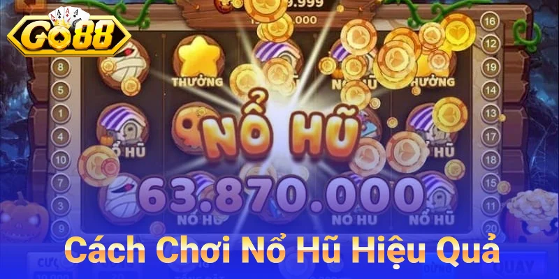 Cách Chơi Nổ Hũ Hiệu Quả Lâu Dài