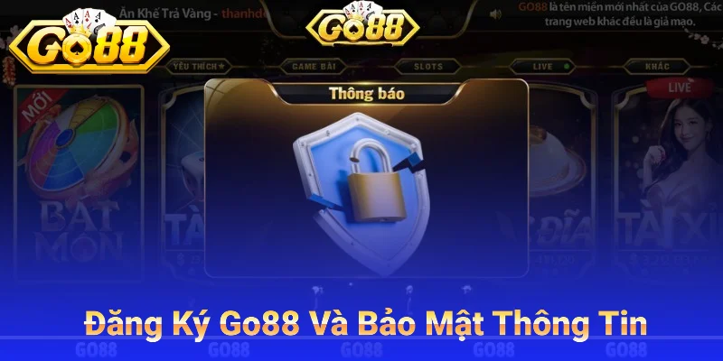 Đăng Ký Go88 Và Bảo Mật Thông Tin
