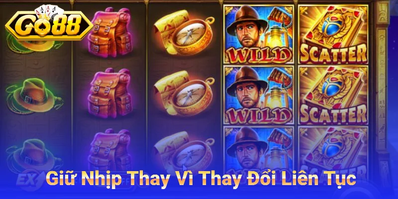 Giữ Nhịp Thay Vì Thay Đổi Liên Tục