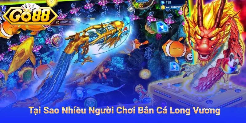 Lý Do Nhiều Người Tham Gia Bắn Cá Long Vương