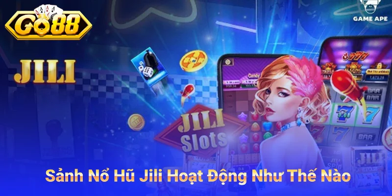 Sảnh Jili Hoạt Động Như Thế Nào