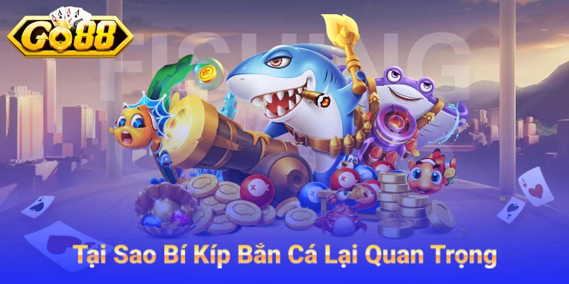Tại Sao Bí Kíp Bắn Cá Lại Quan Trọng