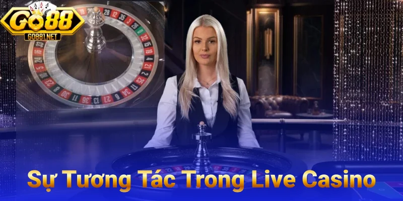 Tương Tác với dealer Trong live casino