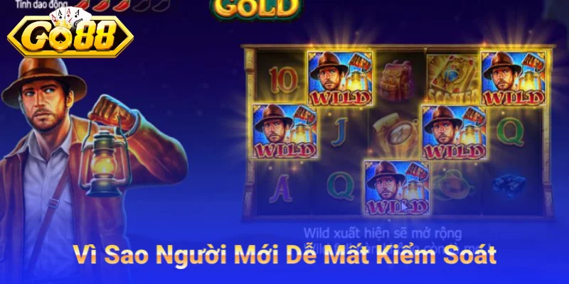 Vì Sao Người Mới Dễ Mất Kiểm Soát